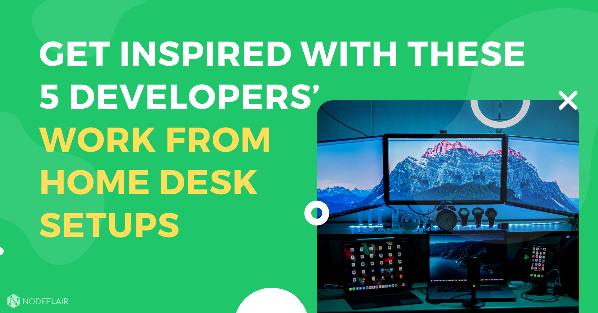 Get Inspired With These 5 Developers’ Work From Home Desk Setups